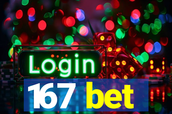 167 bet